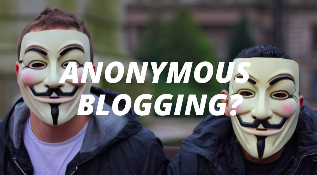 How Do I Start An Anonymous Blog?