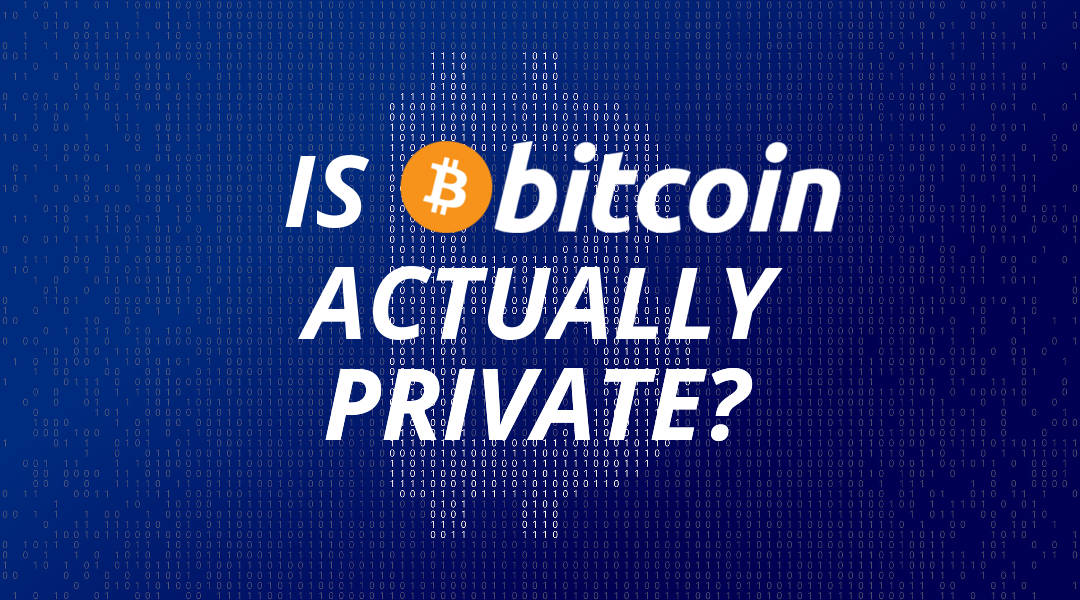 Is Bitcoin Actually Private?