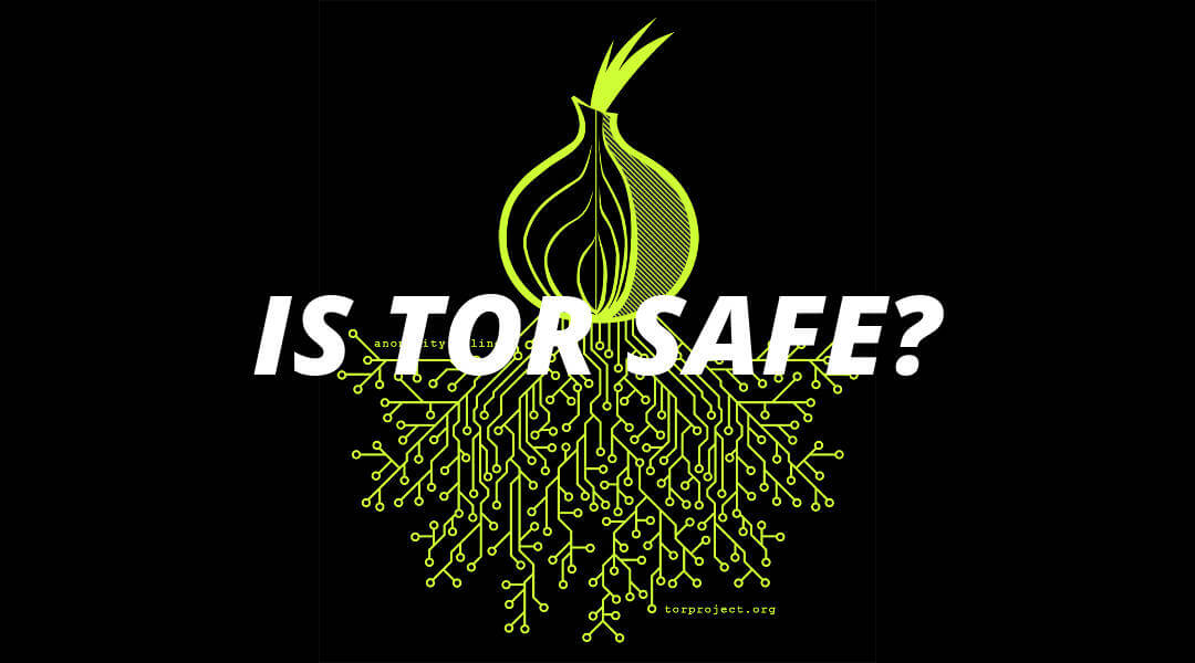 Is Tor Safe? | Assessing 5 Claims About Tor’s Security
