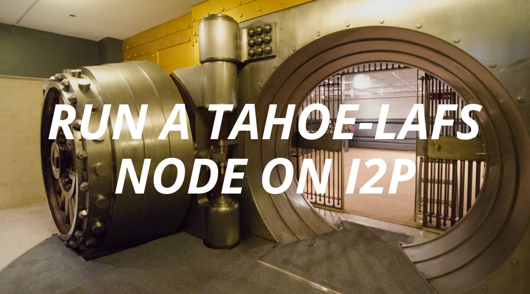 Tahoe-LAFS Tutorial (Part 3) | Running a Storage Node on I2P